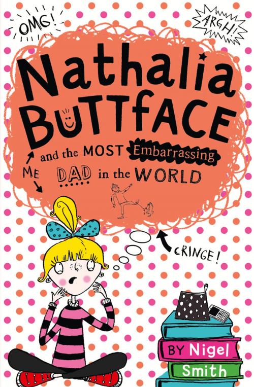 Cover of the book Nathalia Buttface and the Most Embarrassing Dad in the World (Nathalia Buttface) by Nigel Smith, HarperCollins Publishers