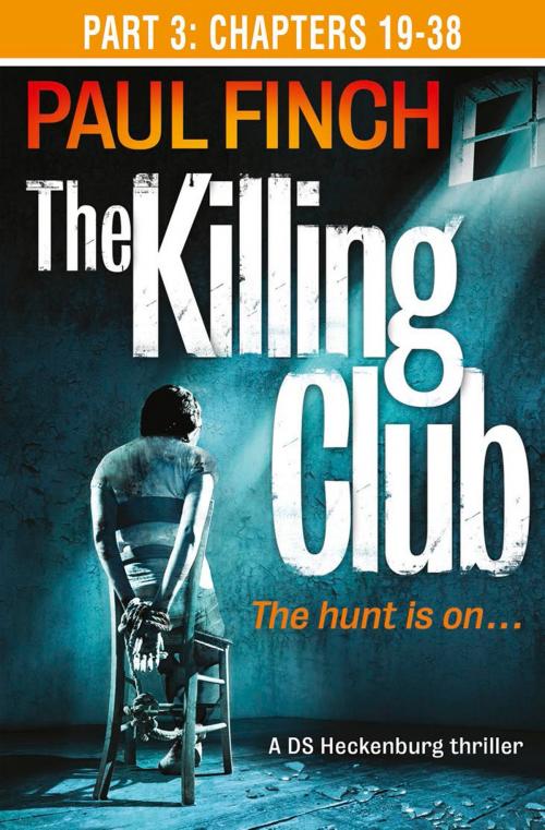Cover of the book The Killing Club (Part Three: Chapters 19-38) (Detective Mark Heckenburg, Book 3) by Paul Finch, HarperCollins Publishers