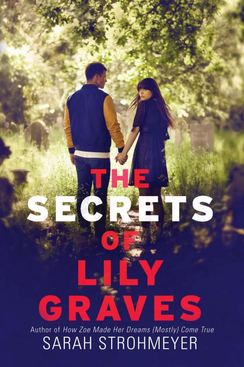 Cover of the book The Secrets of Lily Graves by Sarah Strohmeyer, Balzer + Bray