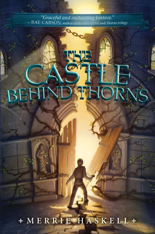 Cover of the book The Castle Behind Thorns by Merrie Haskell, Katherine Tegen Books