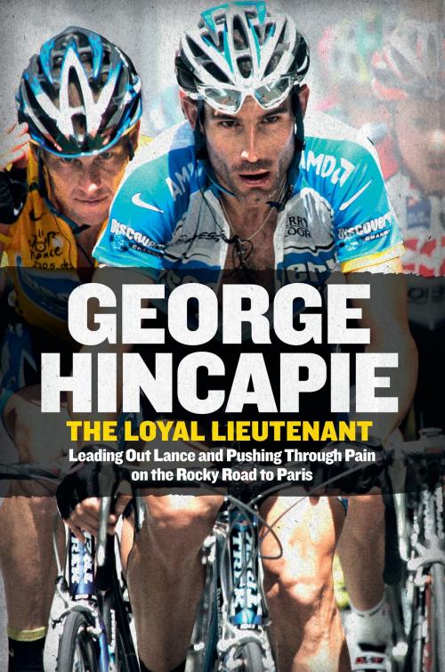 Cover of the book The Loyal Lieutenant by George Hincapie, Craig Hummer, William Morrow
