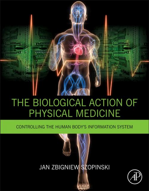 Cover of the book The Biological Action of Physical Medicine by Jan Zbigniew Szopinski, M.D., Ph.D., M. Med., M.Sc. (Med), Elsevier Science