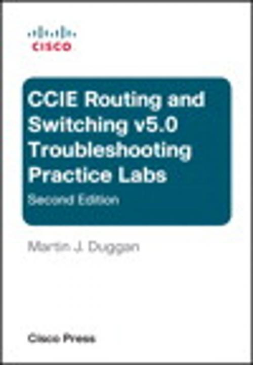 Cover of the book Cisco CCIE Routing and Switching v5.0 Troubleshooting Practice Labs by Martin Duggan, Pearson Education
