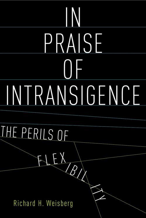 Cover of the book In Praise of Intransigence by Richard H. Weisberg, Oxford University Press
