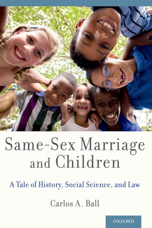 Cover of the book Same-Sex Marriage and Children by Carlos A. Ball, Oxford University Press