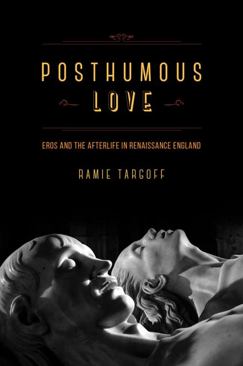 Cover of the book Posthumous Love by Ramie Targoff, University of Chicago Press