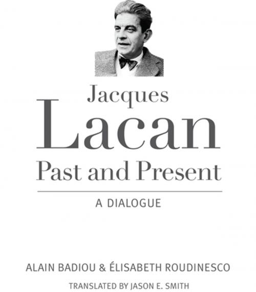 Cover of the book Jacques Lacan, Past and Present by Alain Badiou, Elisabeth Roudinesco, Columbia University Press