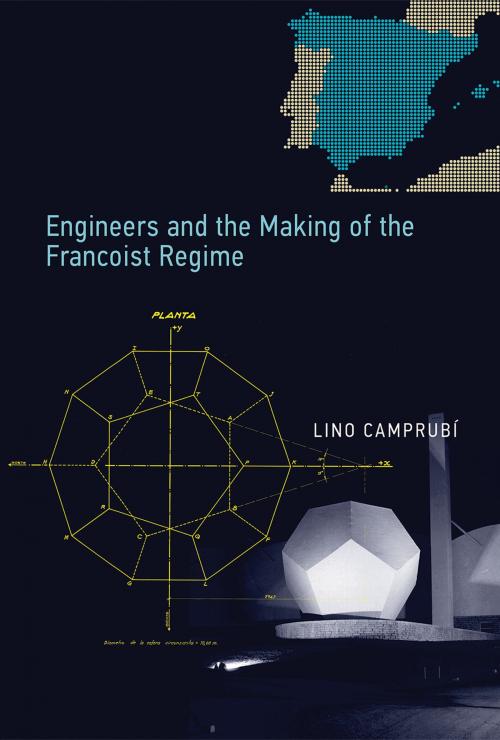 Cover of the book Engineers and the Making of the Francoist Regime by Lino Camprubí, The MIT Press