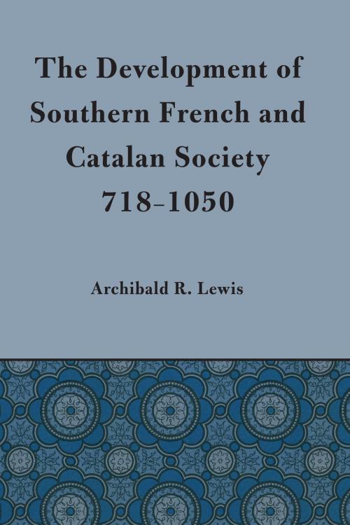 Cover of the book Development of Southern French and Catalan Society, 718-1050 by Archibald R. Lewis, University of Texas Press