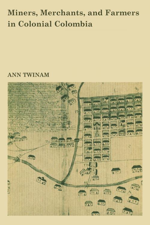 Cover of the book Miners, Merchants, and Farmers in Colonial Colombia by Ann Twinam, University of Texas Press