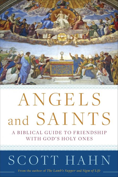 Cover of the book Angels and Saints by Scott Hahn, The Crown Publishing Group