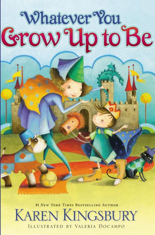 Cover of the book Whatever You Grow Up to Be by Karen Kingsbury, Zonderkidz