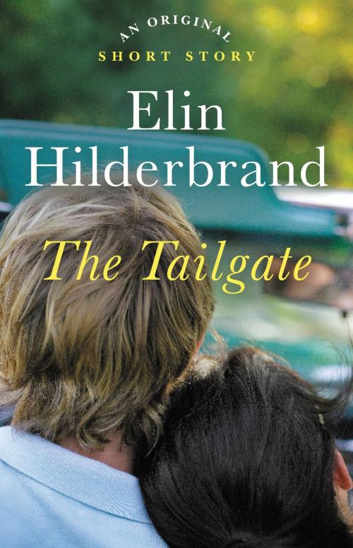 Cover of the book The Tailgate by Elin Hilderbrand, Little, Brown and Company