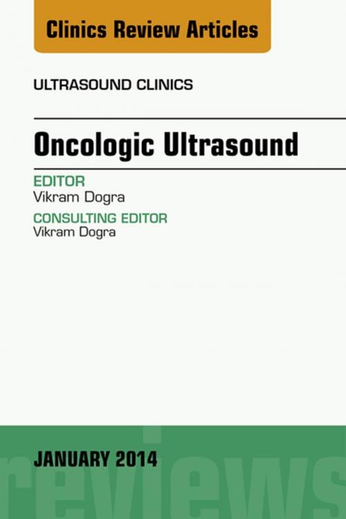 Cover of the book Oncologic Ultrasound, An Issue of Ultrasound Clinics, E-Book by Vikram S. Dogra, MD, Elsevier Health Sciences