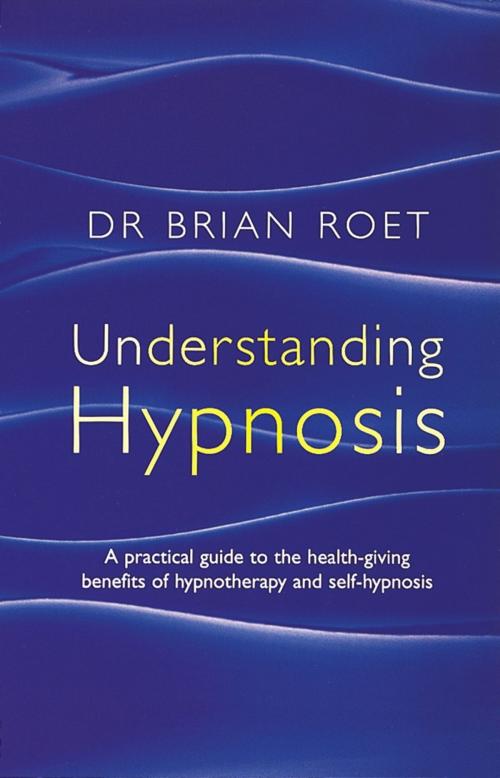 Cover of the book Understanding Hypnosis by Brian Roet, Little, Brown Book Group