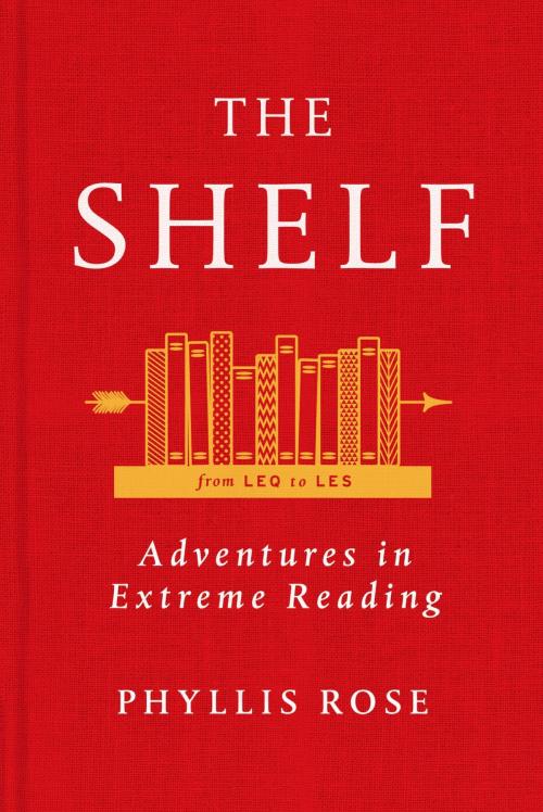Cover of the book The Shelf: From LEQ to LES: Adventures in Extreme Reading by Phyllis Rose, Farrar, Straus and Giroux