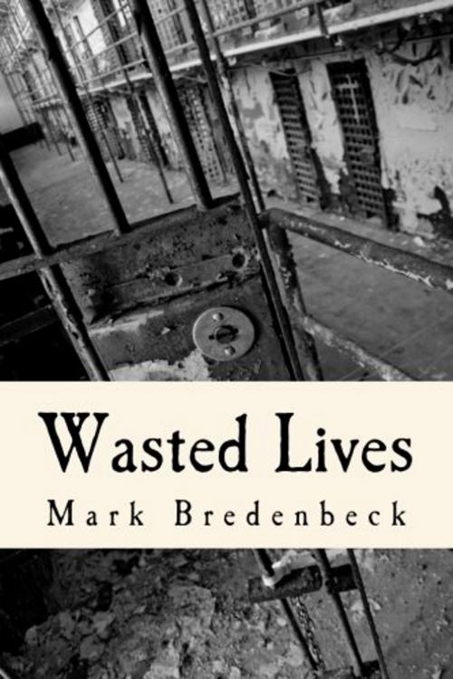 Cover of the book Wasted Lives, a Detective Mike Bridger novel by Mark Bredenbeck, Mark Bredenbeck