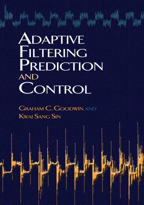Cover of the book Adaptive Filtering Prediction and Control by Graham C Goodwin, Kwai Sang Sin, Dover Publications