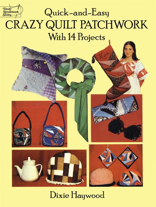 Cover of the book Quick-and-Easy Crazy Quilt Patchwork by Dixie Haywood, Dover Publications