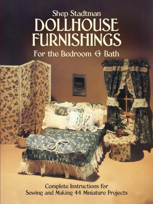 Cover of the book Dollhouse Furnishings for the Bedroom and Bath by Shep Stadtman, Dover Publications