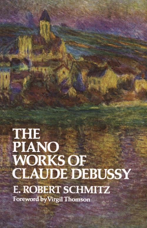 Cover of the book The Piano Works of Claude Debussy by E. Robert Schmitz, Dover Publications