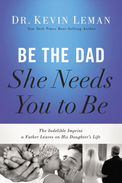 Cover of the book Be the Dad She Needs You to Be by Kevin Leman, Thomas Nelson