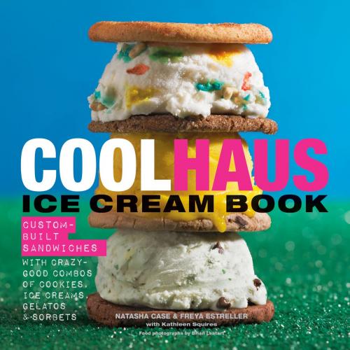 Cover of the book Coolhaus Ice Cream Book by Natasha Case, Freya Estreller, Kathleen Squires, HMH Books