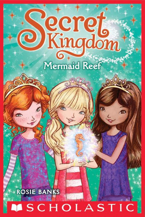 Cover of the book Secret Kingdom #4: Mermaid Reef by Rosie Banks, Scholastic Inc.