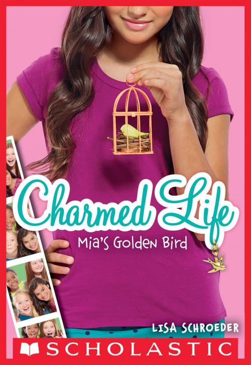 Cover of the book Charmed Life #2: Mia's Golden Bird by Lisa Schroeder, Scholastic Inc.