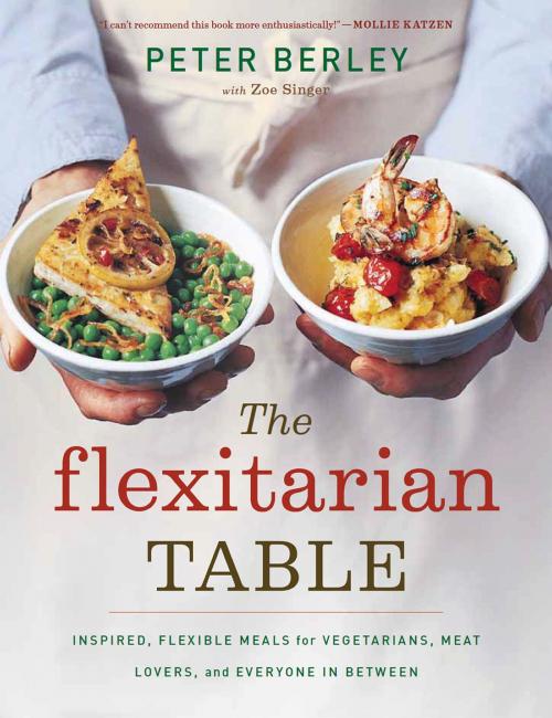 Cover of the book The Flexitarian Table by Peter Berley, Zoe Singer, HMH Books