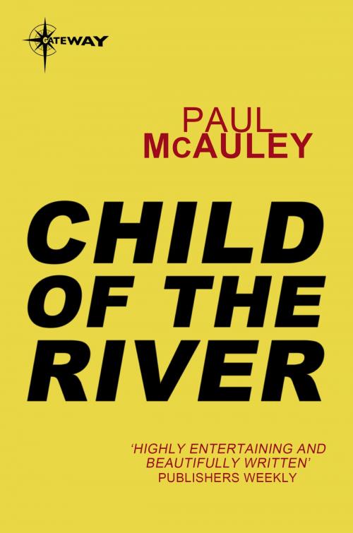 Cover of the book Child of the River by Paul McAuley, Orion Publishing Group