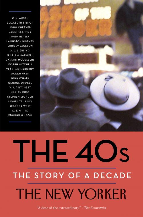 Cover of the book The 40s: The Story of a Decade by The New Yorker Magazine, W. H. Auden, Elizabeth Bishop, Random House Publishing Group