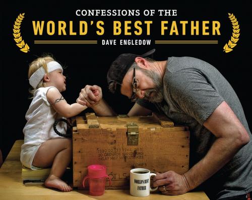 Cover of the book Confessions of the World's Best Father by Dave Engledow, Penguin Publishing Group