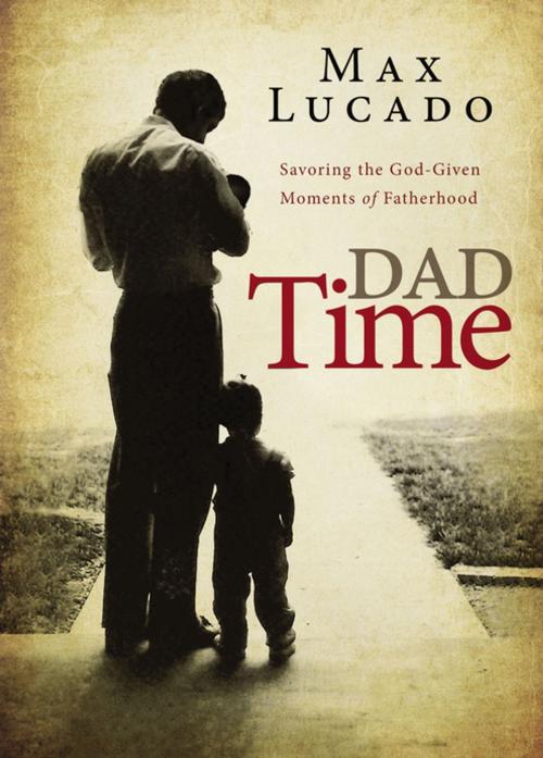 Cover of the book Dad Time by Max Lucado, Thomas Nelson
