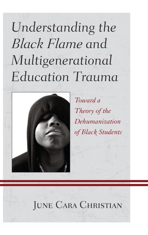 Cover of the book Understanding the Black Flame and Multigenerational Education Trauma by June Cara Christian, Mary Rogers-Grantham, Lexington Books