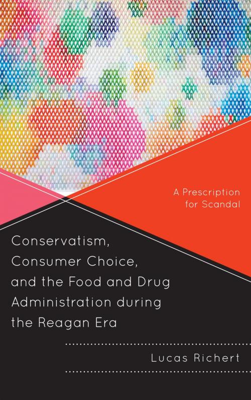 Cover of the book Conservatism, Consumer Choice, and the Food and Drug Administration during the Reagan Era by Lucas Richert, Lexington Books