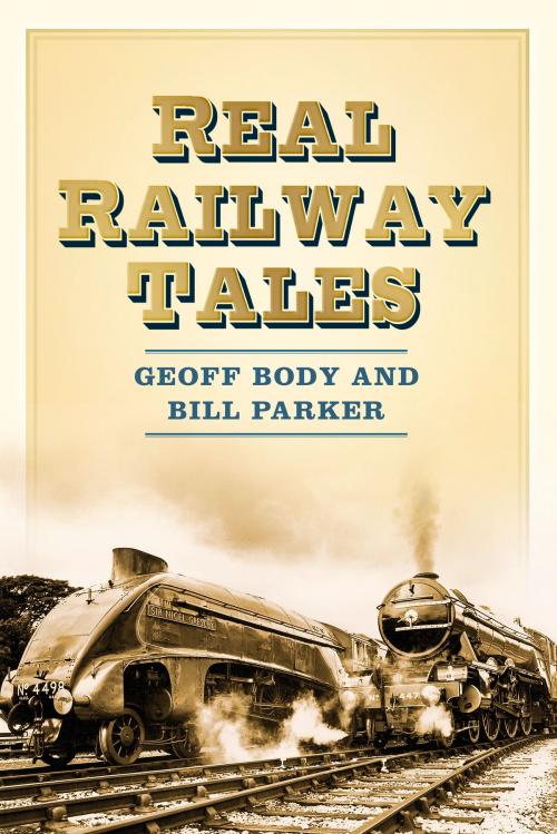 Cover of the book Real Railway Tales by Geoff Body, The History Press