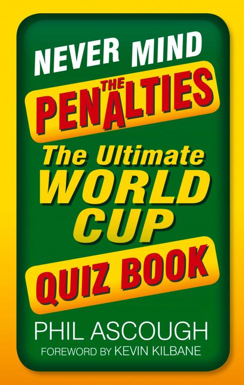 Cover of the book Never Mind the Penalties by Phil Ascough, The History Press