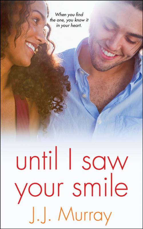 Cover of the book Until I Saw Your Smile by J.J. Murray, Kensington