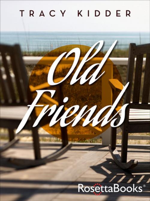 Cover of the book Old Friends by Tracy Kidder, RosettaBooks