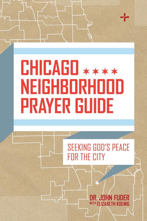 Cover of the book Chicago Neighborhood Prayer Guide by Elizabeth Koenig, John Fuder, Moody Publishers