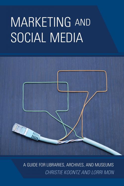 Cover of the book Marketing and Social Media by Christie Koontz, Lorri Mon, Rowman & Littlefield Publishers