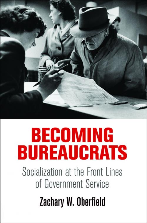 Cover of the book Becoming Bureaucrats by Zachary W. Oberfield, University of Pennsylvania Press, Inc.