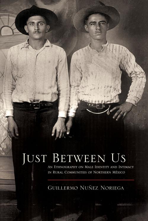 Cover of the book Just Between Us by Guillermo Núñez Noriega, University of Arizona Press