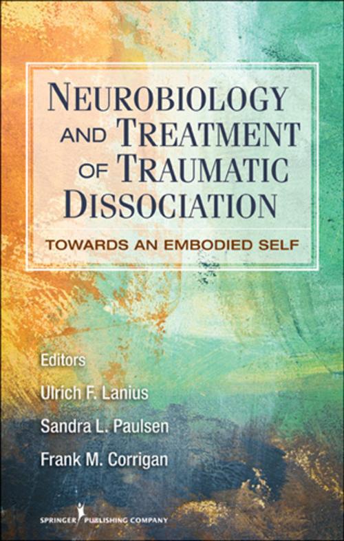 Cover of the book Neurobiology and Treatment of Traumatic Dissociation by Ulrich F. Lanius, PhD, Sandra L. Paulsen, PhD, Frank M. Corrigan, MD, Springer Publishing Company