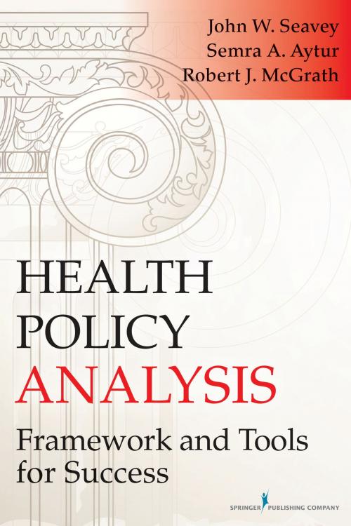Cover of the book Health Policy Analysis by John Seavey, MPH, PhD, Robert Mc Grath, PhD, Semra Aytur, PhD, MPH, Springer Publishing Company