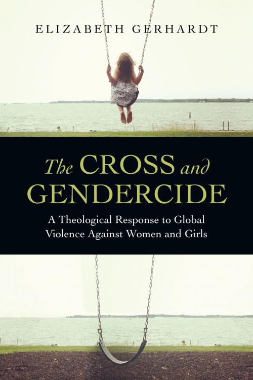 Cover of the book The Cross and Gendercide by Elizabeth Gerhardt, IVP Academic