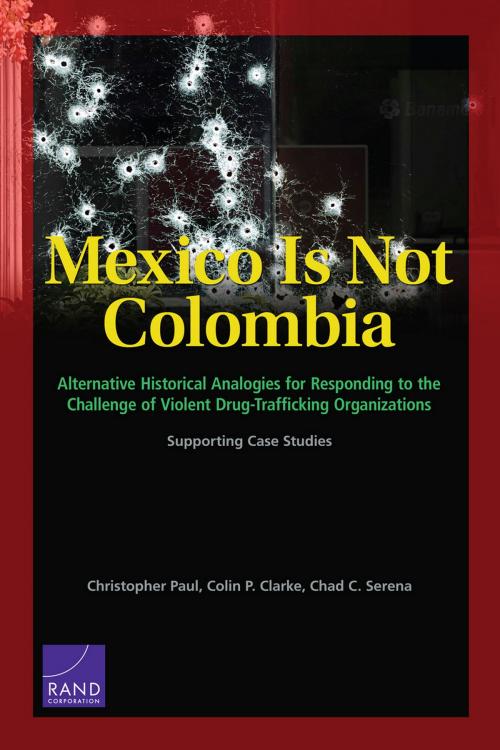 Cover of the book Mexico Is Not Colombia by Christopher Paul, Colin P. Clarke, Chad C. Serena, RAND Corporation