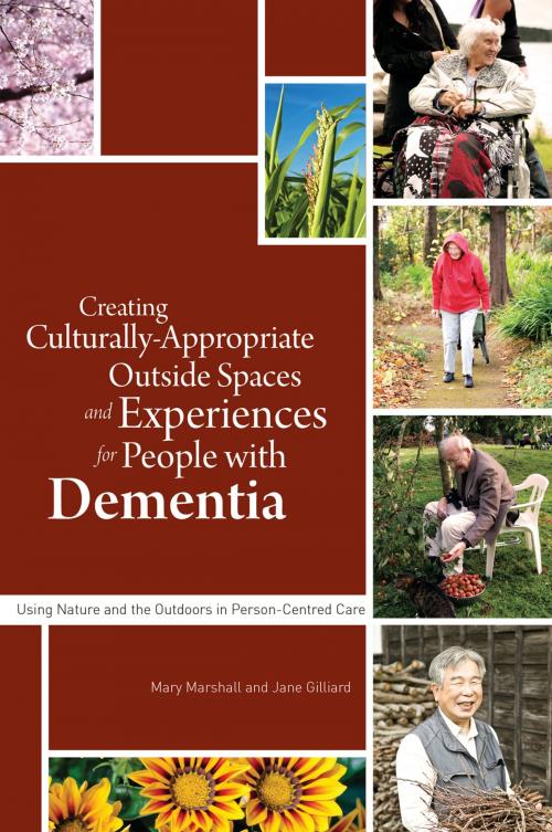 Cover of the book Creating Culturally Appropriate Outside Spaces and Experiences for People with Dementia by Wendy Hulko, Sarah Waller, Gillian Maclean, Margaret-Anne Tibbs, Joan Domicelj, James McKillop, Judith Jones, Abigail Masterton, Hiroko and Yutaka Inoue, Sidsel Bjorneby, Beth Britton, Kate Andrews, Jessica Kingsley Publishers
