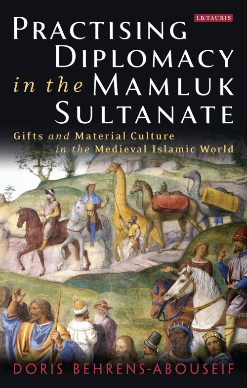 Cover of the book Practising Diplomacy in the Mamluk Sultanate by Doris Behrens-Abouseif, Bloomsbury Publishing